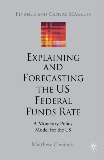 Book cover of: Explaining and Forecasting the US Federal Funds Rate. By: M. Clements