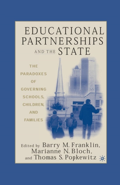 Book cover of: Educational Partnerships and the State: The Paradoxes of Governing Schools, Children, and Families. By: B. Franklin