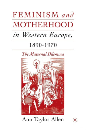 Feminism and Motherhood in Western Europe, 1890–1970