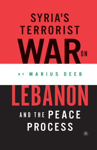 Book cover of: Syria’s Terrorist War on Lebanon and the Peace Process. By: M. Deeb