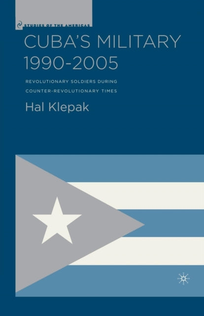 Book cover of: Cuba’s Military 1990–2005. By: H. Klepak