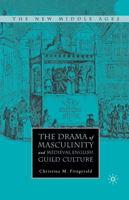 Book cover of: Drama of Masculinity and Medieval English Guild Culture. By: C. Fitzgerald