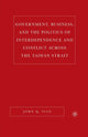 Book cover of: Government, Business, and the Politics of Interdependence and Conflict across the Taiwan Strait. By: John Q. Tian