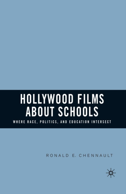Book cover of: Hollywood Films about Schools: Where Race, Politics, and Education Intersect. By: R. Chennault