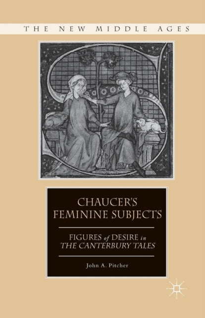 Book cover of: Chaucer's Feminine Subjects. By: John A. Pitcher