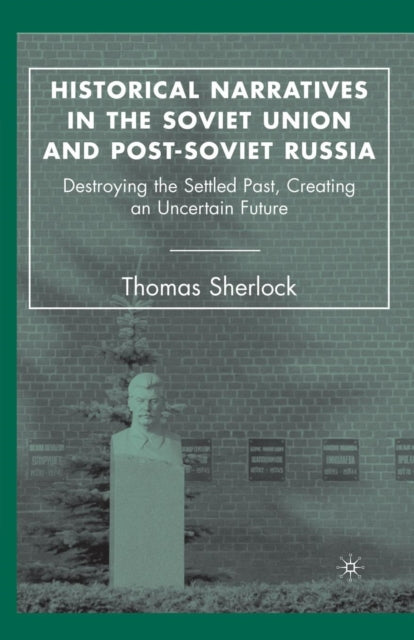 Book cover of: Historical Narratives in the Soviet Union and Post-Soviet Russia. By: T. Sherlock