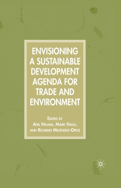 Book cover of: Envisioning a Sustainable Development Agenda for Trade and Environment. By: A. Najam