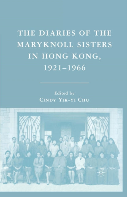 The Diaries of the Maryknoll Sisters in Hong Kong, 1921–1966