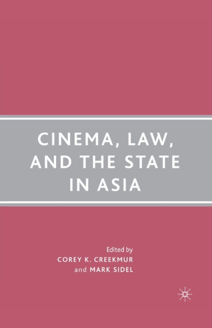Book cover of: Cinema, Law, and the State in Asia. By: C. Creekmur