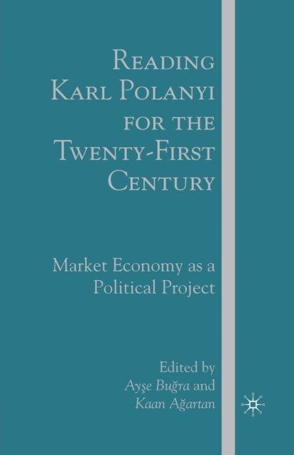 Book cover of: Reading Karl Polanyi for the Twenty-First Century. By: A. Bugra