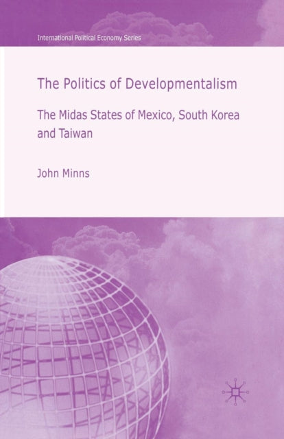 Book cover of: Politics of Developmentalism in Mexico, Taiwan and South Korea. By: J. Minns