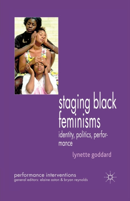 Book cover of: Staging Black Feminisms. By: Lynette Goddard