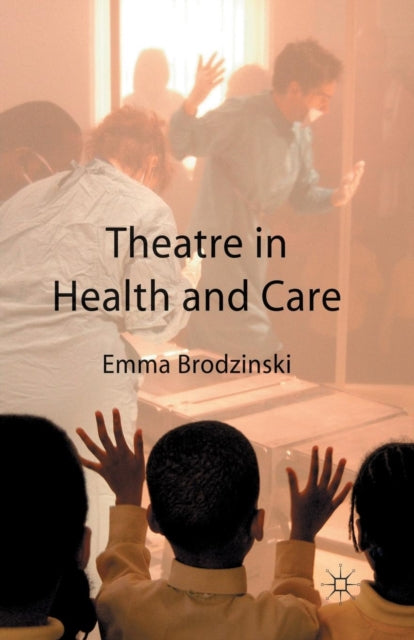Book cover of: Theatre in Health and Care. By: Emma Brodzinski