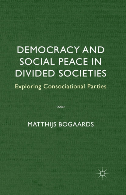 Book cover of: Democracy and Social Peace in Divided Societies. By: M. Bogaards