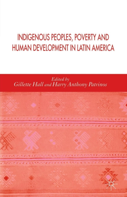 Book cover of: Indigenous Peoples, Poverty and Human Development in Latin America. By: Gillette Hall