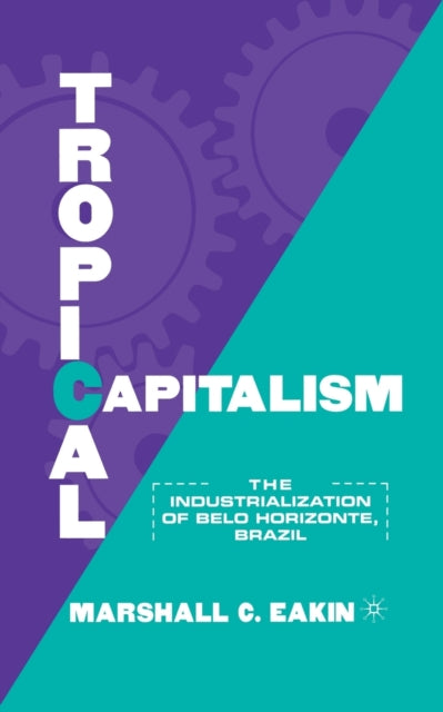 Book cover of: Tropical Capitalism. By: M. Eakin
