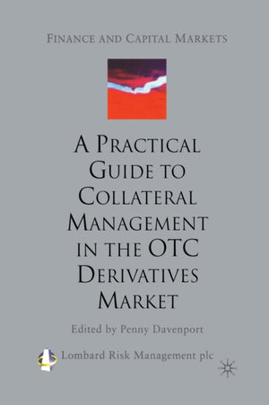 A Practical Guide to Collateral Management in the OTC Derivatives Market