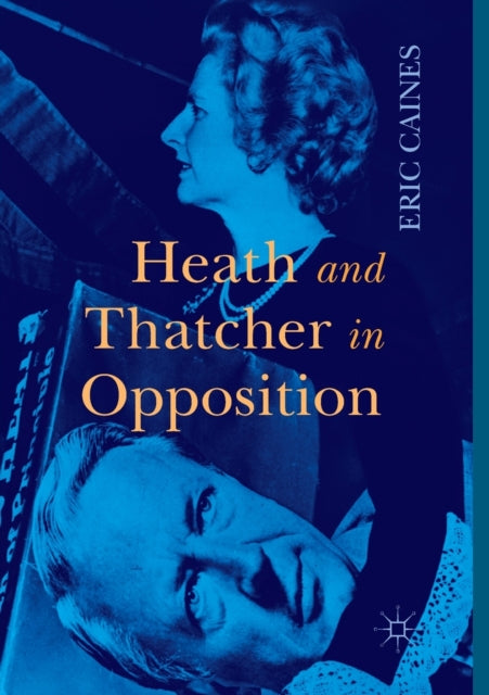 Book cover of: Heath and Thatcher in Opposition. By: Eric Caines