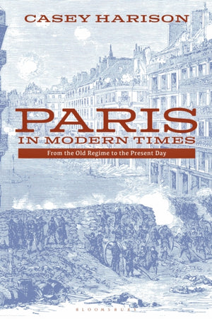 Paris in Modern Times, From the Old Regime to the Present Day