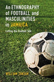 Book cover of: Ethnography of Football and Masculinities in Jamaica. By: William Tantam
