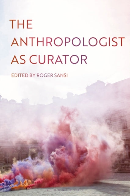Book cover of: Anthropologist as Curator. By: Roger Sansi