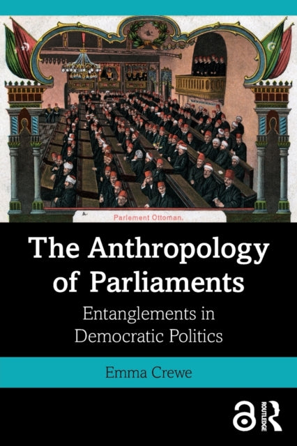 Book cover of: Anthropology of Parliaments. By: Emma Crewe