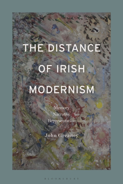 Book cover of: Distance of Irish Modernism. By: John Greaney