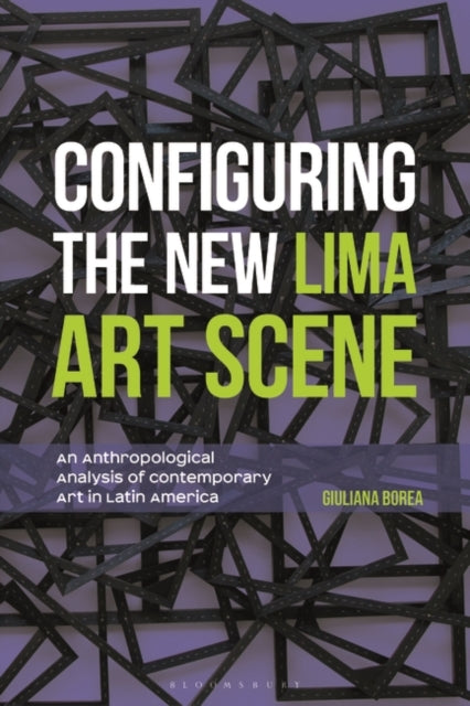 Book cover of: Configuring the New Lima Art Scene. By: Giuliana Borea