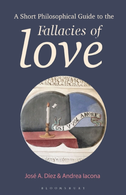 Book cover of: Short Philosophical Guide to the Fallacies of Love. By: José A. Díez