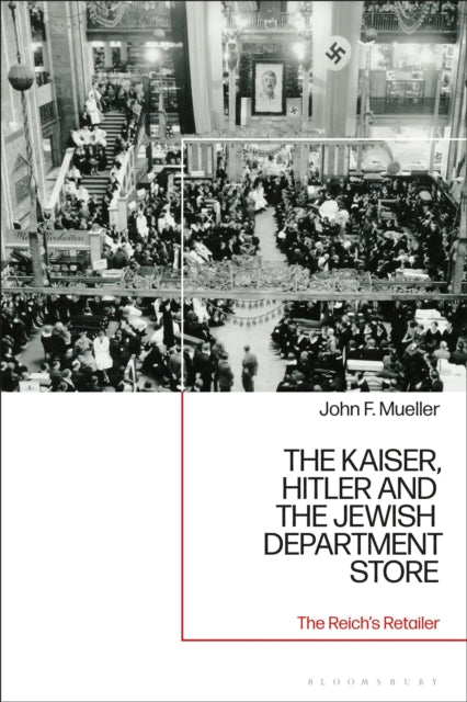 Book cover of: Kaiser, Hitler and the Jewish Department Store. By: John F. Mueller
