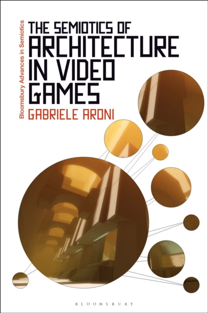 Book cover of: Semiotics of Architecture in Video Games. By: Gabriele Aroni