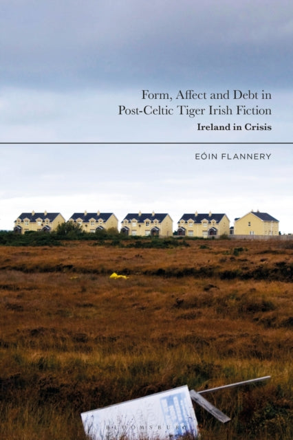 Book cover of: Form, Affect and Debt in Post-Celtic Tiger Irish Fiction. By: Eoin Flannery
