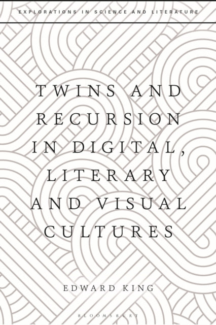 Book cover of: Twins and Recursion in Digital, Literary and Visual Cultures. By: King, Edward