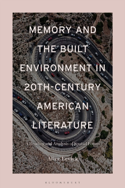 Book cover of: Memory and the Built Environment in 20th-Century American Literature. By: Alice Levick