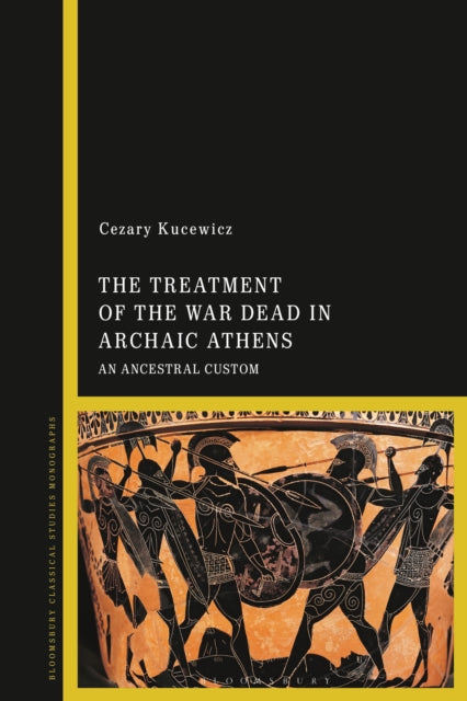 Book cover of: Treatment of the War Dead in Archaic Athens. By: Cezary Kucewicz