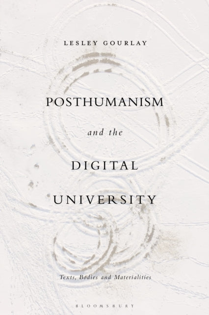 Book cover of: Posthumanism and the Digital University. By: Lesley Gourlay