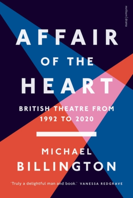 Affair of the Heart, British Theatre from 1992 to 2020 9781350214774 Michael Billington
