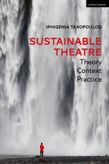 Sustainable Theatre: Theory, Context, Practice 9781350215702 Iphigenia Taxopoulou
