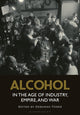 Book cover of: Alcohol in the Age of Industry, Empire, and War. By: Deborah Toner