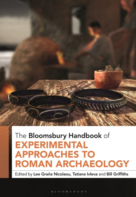 Book cover of: Bloomsbury Handbook of Experimental Approaches to Roman Archaeology. By: Lee Graña Nicolaou