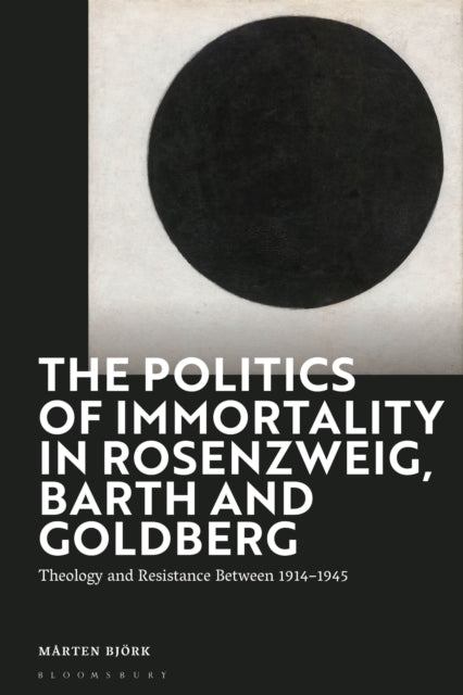 Book cover of: Politics of Immortality in Rosenzweig, Barth and Goldberg. By: Mårten Björk