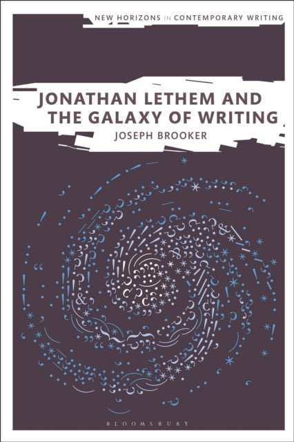 Book cover of: Jonathan Lethem and the Galaxy of Writing. By: Joseph Brooker