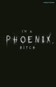 Book cover of: I'm a Phoenix, Bitch. By: Bryony Kimmings