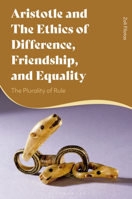 Book cover of: Aristotle and the Ethics of Difference, Friendship, and Equality. By: Zoli Filotas