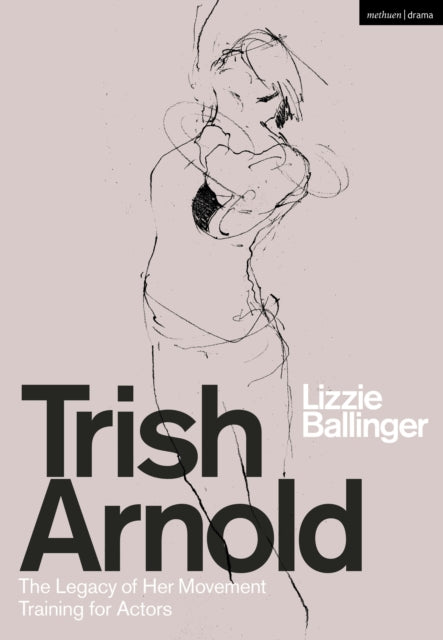Trish Arnold, The Legacy of Her Movement Training for Actors 9781350264564 Lizzie Ballinger