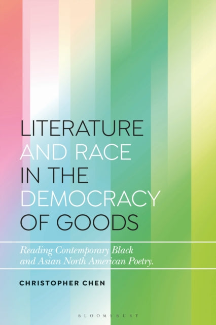 Book cover of: Literature and Race in the Democracy of Goods. By: Christopher Chen
