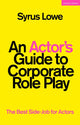 Book cover of: Actor’s Guide to Corporate Role Play. By: Syrus Lowe
