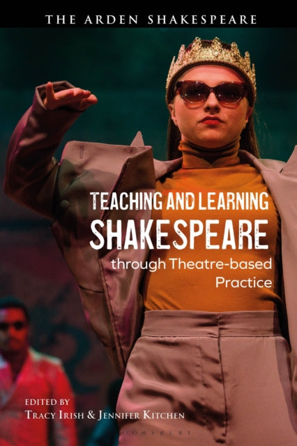 Book cover of: Teaching and Learning Shakespeare through Theatre-based Practice. By: Tracy Irish