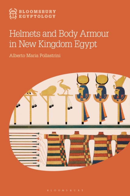 Book cover of: Helmets and Body Armour in New Kingdom Egypt. By: Alberto Maria Pollastrini