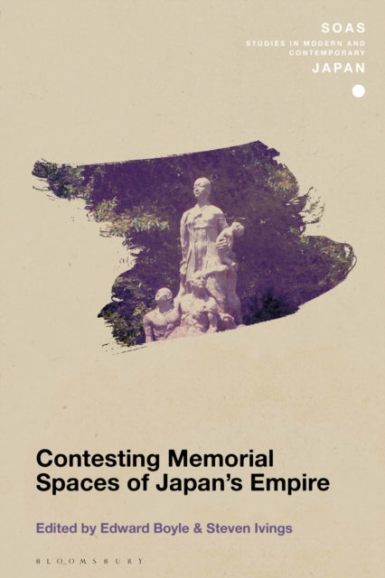 Book cover of: Contesting Memorial Spaces of Japan's Empire. By: Edward Boyle